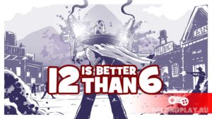 Обзор игры 12 is Better Than 6 — впечатления от рисованного вестерна