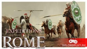 Большой обзор новой Expeditions: Rome — мастхэв для фанатов серии
