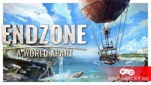 Endzone – A World Apart: как вернуть жизнь после вселенской катастрофы
