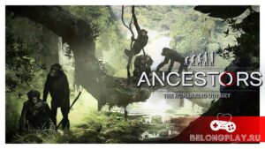 Прохождение Ancestors: The Humankind Odyssey — миллионы лет до нашей эры