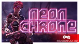 Запись на тестирование игры Neon Chrome — киберпанк шутер
