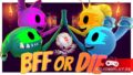 Раздача BFF or Die: ко-оп веселуха на 2-4 игроков. Лучший друг или умри!