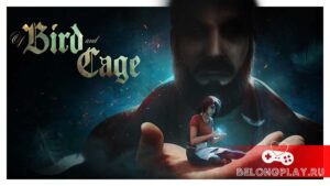 Of Bird and Cage — мрачная музыкальная игра-драма