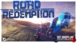 Обзор релиза игры ROAD REDEMPTION — беспредел на дорогах