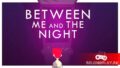 Between Me and The Night – экшн-адвенчура про противостояние дня и ночи