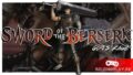 Обзор Sword of the Berserk: Guts’ Rage – первая игра по Берсерку