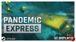 Обзор Pandemic Express — шутер, в котором ты можешь быть «зомби»